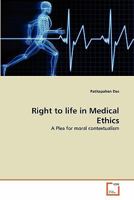 Right to life in Medical Ethics: A Plea for moral contextualism 3639362764 Book Cover