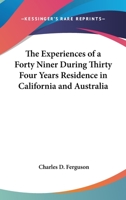 The Experiences of a Forty Niner During Thirty Four Years Residence in California and Australia 0548042705 Book Cover