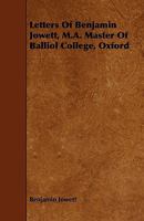 Letters of Benjamin Jowett, M.A., Master of Balliol College, Oxford 333701903X Book Cover