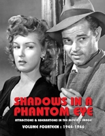 Shadows in a Phantom Eye, Volume 14 (1944-1946): Attractions & Aberrations In The Moving Image 1872-1949 1917285132 Book Cover