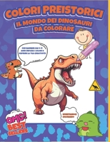 Colori Preistorici: Il Mondo dei Dinosauri da Colorare B0CCCVJWGC Book Cover