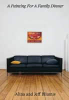 A Painting for a Family Dinner: Alina and Jeff Bliumis 3987411856 Book Cover