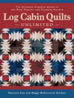 Log Cabin Quilts Unlimited: The Ultimate Creative Guide to the Most Popular and Versatile Pattern 1589231341 Book Cover