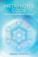 METATRON’S CODE: Demystifying Belief Systems 1999039408 Book Cover