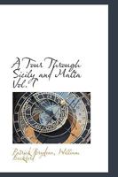 A Tour Through Sicily and Malta: Volume 1 1110195672 Book Cover