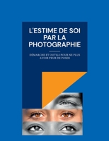 L'estime de soi par la photographie: Démarche et outils pour ne plus avoir peur de poser 2322173371 Book Cover