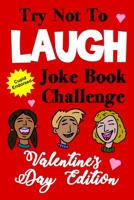 Try Not To Laugh Joke Book Challenge Valentine's Day Edition: Cupid Endorsed Competition Joke Book For Kids - Valentines Day Gift Idea For Kids 1794038361 Book Cover