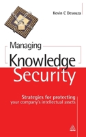 Managing Knowledge Security: Strategies for Protecting Your Company's Intellectual Assets 0749449616 Book Cover