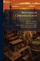 Breviarium Chronologicum: Or A Treatise Describing The Terms And Most Celebrated Characters, Periods, And Epocha’s Used In Chronology 124677402X Book Cover