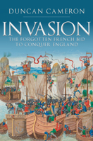 Invasion: The Forgotten French Bid to Conquer England 1398112445 Book Cover