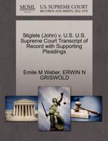 Stiglets (John) v. U.S. U.S. Supreme Court Transcript of Record with Supporting Pleadings 1270609106 Book Cover