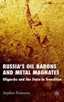 Russia's Oil Barons and Metal Magnates: Oligarchs and the State in Transition 1349540617 Book Cover