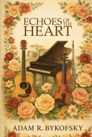 Echoes of the Heart: A Devotional Journey Through Faith, Music, and Redemption B0GL7ZJRZV Book Cover