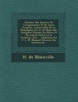 Histoire Des Sciences de L'Organisation Et de Leurs Progrles, Comme Base de La Philosophie Par H. de Blainville, Redig Ee D'Aprles Ses Notes Et Ses Lecons Faites La La Sorbonne Avec ... Additions Par  124952279X Book Cover
