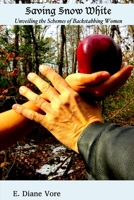 Saving Snow White: Unveiling the Schemes of Backstabbing Women 165513342X Book Cover