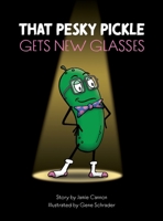 That Pesky Pickle Gets New Glasses B08F6YD3K6 Book Cover