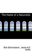 The Home of a Naturalist 1016329717 Book Cover