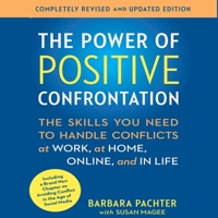 The Power of Positive Confrontation: The Skills You Need to Handle Conflicts at Work, at Home, Online, and in Life B08Z8BT5F3 Book Cover