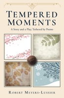 Tempered Moments: A Story and a Play, Tethered by Poems 1961268078 Book Cover