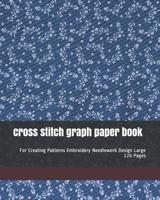 cross stitch graph paper book: For Creating Patterns Embroidery Needlework Design Large 120 Pages 107382635X Book Cover