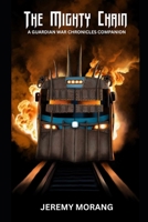 The Mighty Chain: A Guardian War Chronicles Companion B0FLF33WKV Book Cover