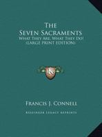 The Seven Sacraments: What They Are, What They Do! 1169947824 Book Cover