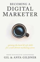 Becoming A Digital Marketer: Gaining the Hard & Soft Skills for a Tech-Driven Marketing Career 1733794875 Book Cover