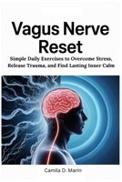 Vagus Nerve Reset: Simple Daily Exercises to Overcome Stress, Release Trauma, and Find Lasting Inner Calm B0FNQXWMJC Book Cover