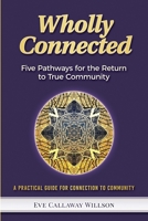 Wholly Connected: Five Pathways for the Return to True Community 1733290001 Book Cover