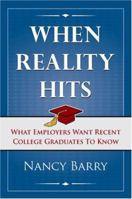 When Reality Hits:  What Employers Want Recent Graduates To Know 1933285885 Book Cover