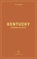 Wildsam Field Guides: Kentucky Bourbon Country 1467199567 Book Cover