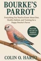 BOURKE’S PARROT: Everything You Need to Know About Diet, Health, Habitat, and Training for a Happy Bourke’s Parrot B0FRSTJ257 Book Cover