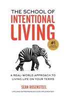 The School of Intentional Living : A Real-World Approach to Living Life on Your Terms 1735178942 Book Cover