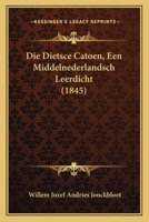 Die Dietsce Catoen, Een Middelnederlandsch Leerdicht (1845) 1168333377 Book Cover