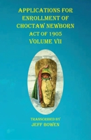 Applications For Enrollment of Choctaw Newborn Act of 1905 Volume VII 1649680694 Book Cover