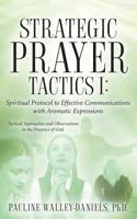 Strategic Prayer Tactics I: Effective Communications With Aromatic Expressions (Strategic Prayer Tactics) 1600348122 Book Cover