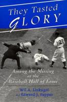 They Tasted Glory: Among the Missing at the Baseball Hall of Fame 0786404841 Book Cover