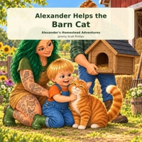 Alexander helps the barn cat: Alexander’s homestead adventures B0HKLW6GHD Book Cover