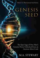 GENESIS SEED: THE EPIC SAGA OF ONE MAN'S GENETIC POWER UNLOCKED FROM AN ANCIENT ALIEN CODE B0F92LKVV5 Book Cover