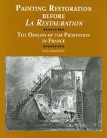 Painting Restoration Before 'la Restauration': The Origins of the Profession in France 1905375344 Book Cover