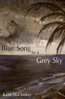 Blue Song to a Grey Sky 1530081556 Book Cover
