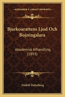 Bjarkoarattens Ljud Och Bojningslara: Akademisk Afhandling (1893) 116746737X Book Cover