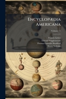 Encyclopaedia Americana: A Popular Dictionary of Arts, Sciences, Literature, History, Politics and Biography Brought Down to the Present Time, Including a Copious Collection of Original Articles in Am 1246298341 Book Cover