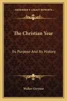 The Christian Year Its Purpose and Its History 1017298246 Book Cover