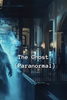 The Ghost (Paranormal) B0DR3G3JJ4 Book Cover
