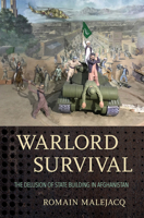 Warlord Survival : The Delusion of State Building in Afghanistan 1501746421 Book Cover