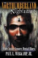 The Northumberland Nightmare: When Justice Ignores Mental Illness 0741418479 Book Cover