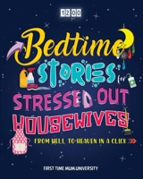 Bedtime Stories for Stressed Out Housewives: From Hell to Heaven in a Click Enter the Peaceful World You Deserve After a Hectic Day. Kill Insomnia, Snoring and Fall Asleep Gently Like a Baby 1801546436 Book Cover