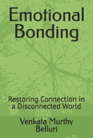 Emotional Bonding: Restoring Connection in a Disconnected World B0FPB1DQ8Q Book Cover