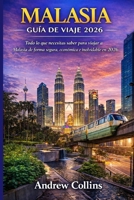 MALASIA GUÍA DE VIAJE 2026: Todo lo que necesitas saber para viajar a Malasia de forma segura, económica e inolvidable en 2026 (Spanish Edition) B0GCHRFHYB Book Cover
